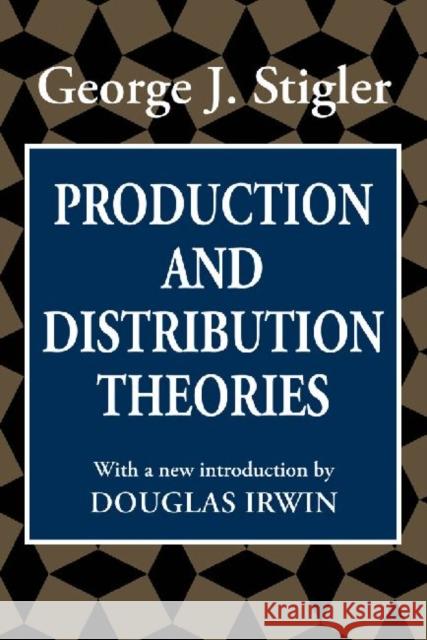 Production and Distribution Theories George Joseph Stigler 9781560007104 Transaction Publishers