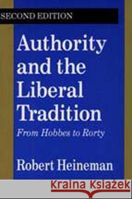 Authority and the Liberal Tradition: From Hobbes to Rorty Robert A. Heineman 9781560007142 Transaction Publishers