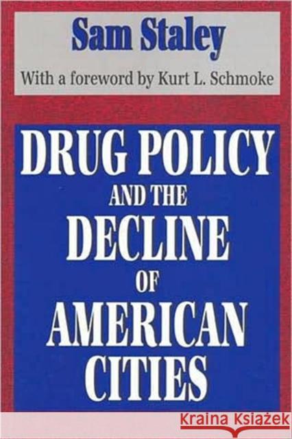 Drug Policy and the Decline of the American City Kurt L. Schmoke Sam Staley 9781560007180 Transaction Publishers