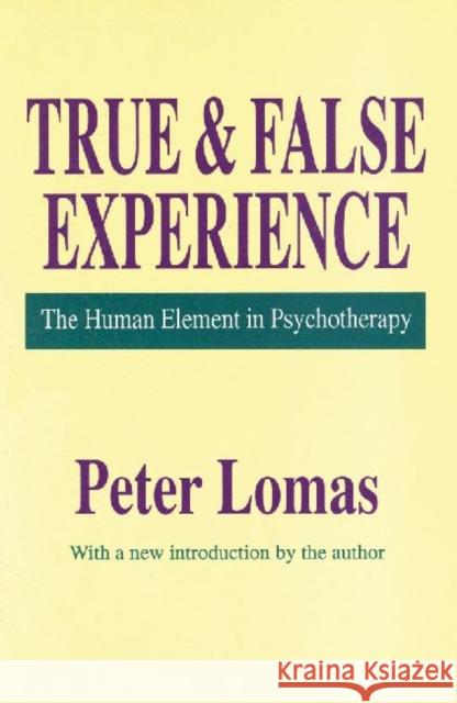True & False Experience: The Human Element in Psychotherapy Lomas, Peter 9781560007333 Transaction Publishers