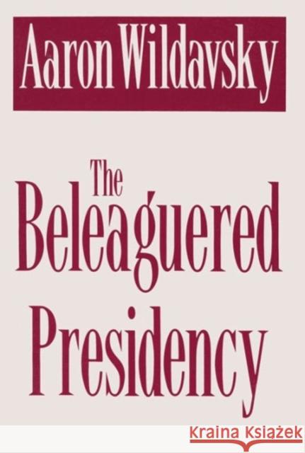 The Beleaguered Presidency Aaron Wildavsky 9781560007548 Transaction Publishers