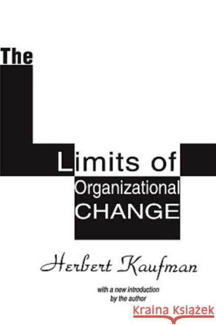 The Limits of Organizational Change Herbert Kaufman 9781560007685 Transaction Publishers