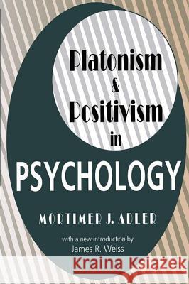 Platonism and Positivism in Psychology Mortimer Jerome Adler 9781560007722 Transaction Publishers