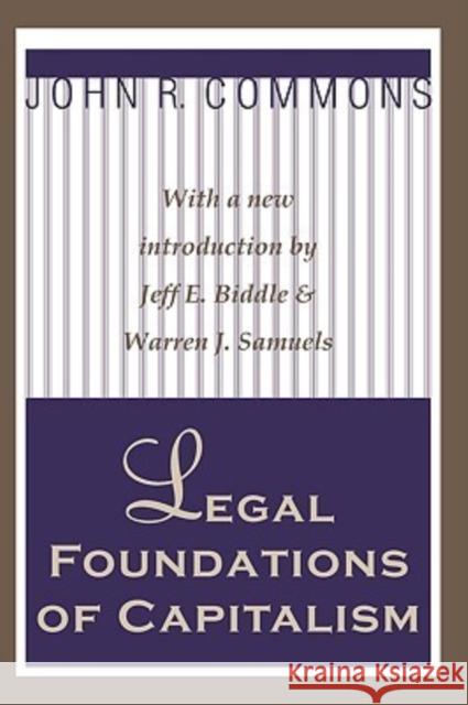 Legal Foundations of Capitalism: With a New Introduction by Jeffe. Biddle & Warren J. Samuels Commons, John R. 9781560007814 Transaction Publishers