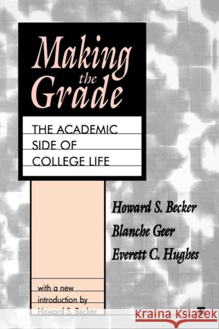 Making the Grade: The Academic Side of College Life Becker, Howard S. 9781560008071 Transaction Publishers