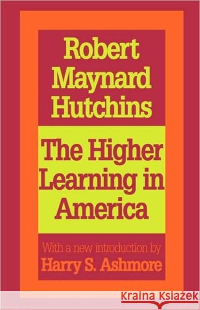 The Higher Learning in America: A Memorandum on the Conduct of Universities by Business Men Hutchins, Robert Maynard 9781560008088