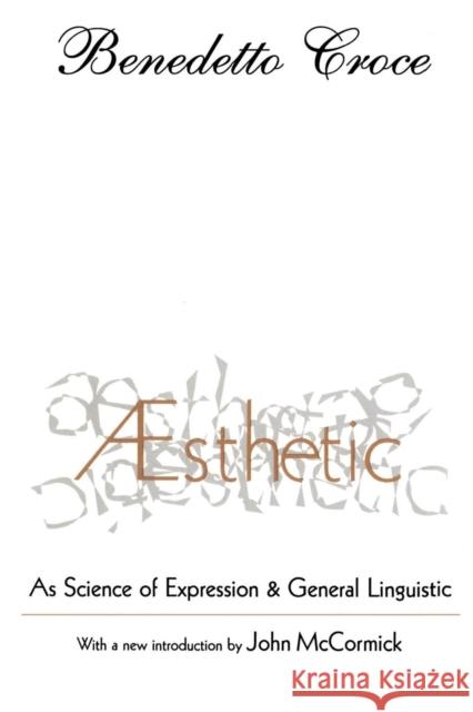 Aesthetic: As Science of Expression and General Linguistic Croce, Benedetto 9781560008187