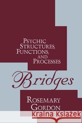 Bridges: Psychic Structures, Functions, and Processes Rosemary Gordon 9781560008194 Transaction Publishers