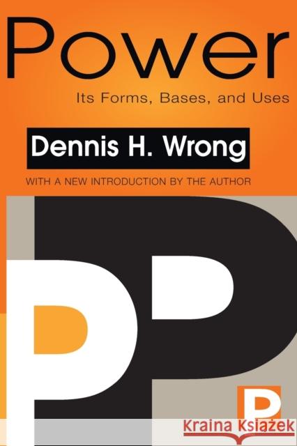 Power: Its Forms, Bases and Uses Wrong, Dennis 9781560008224 Transaction Publishers