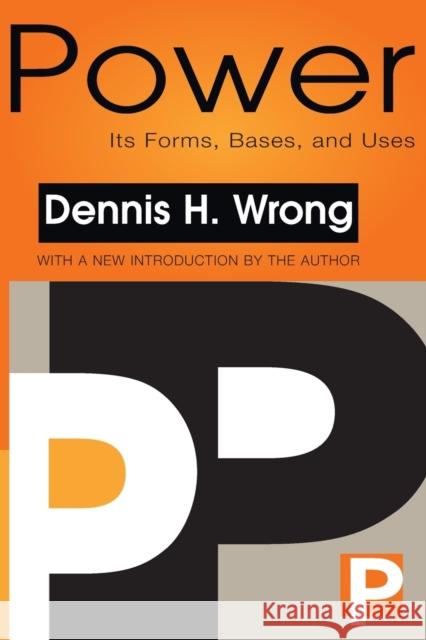 Power: Its Forms, Bases and Uses Wrong, Dennis 9781560008224