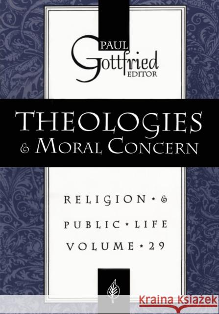 Theologies and Moral Concern: Religion * & Public * Life Gottfried, Paul 9781560008231 Transaction Publishers