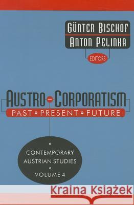 Austro-Corporatism: Past, Present, Future Anton Pelinka Gunter Bischof Gnter Bischof 9781560008330 Transaction Publishers