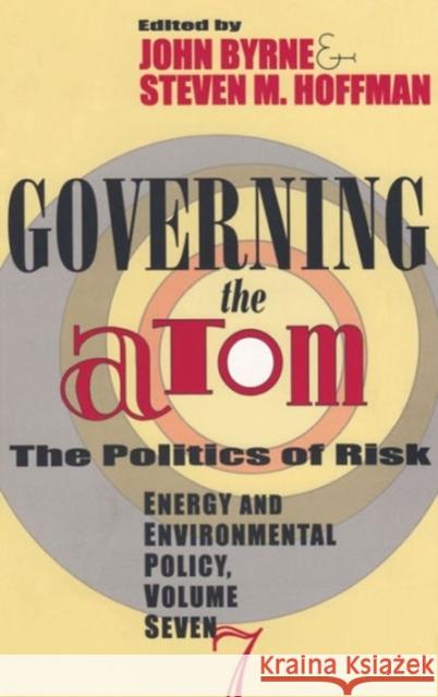 Governing the Atom: The Politics of Risk Byrne, John 9781560008347 Transaction Publishers