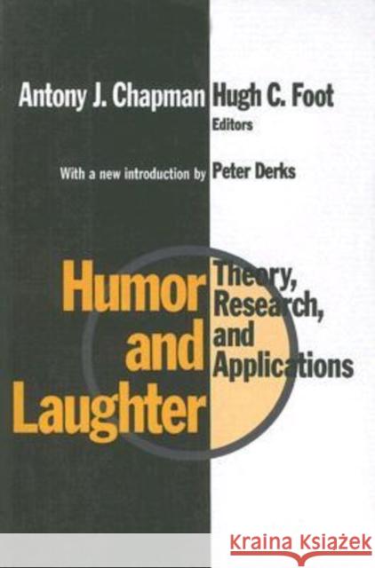 Humor and Laughter: Theory, Research and Applications Foot, Hugh 9781560008378 Transaction Publishers