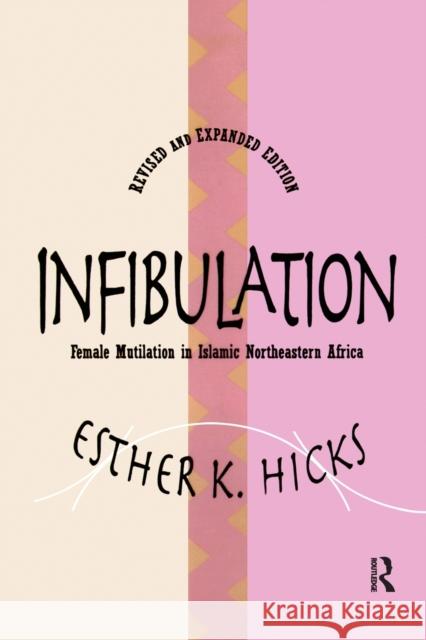 Infibulation: Female Mutilation in Islamic Northeastern Africa Hicks, Esther 9781560008415 Transaction Publishers