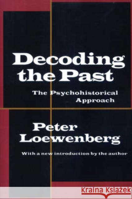 Decoding the Past : The Psychohistorical Approach Peter Loewenberg 9781560008460 Transaction Publishers