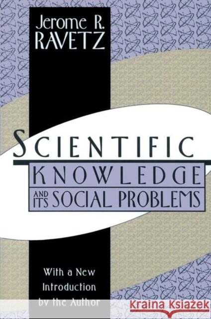 Scientific Knowledge and Its Social Problems Jerome R. Ravetz Jerome Ravetz 9781560008514 Transaction Publishers