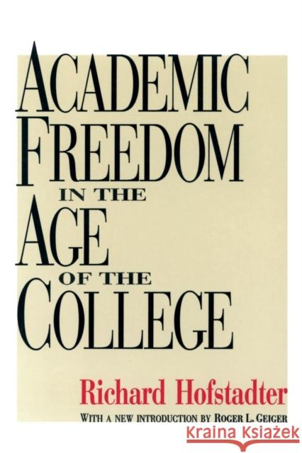 Academic Freedom in the Age of the College Richard Hofstadter Roger Geiger 9781560008606