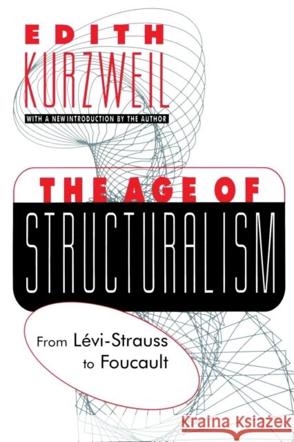 The Age of Structuralism: From Levi-Strauss to Foucault Kurzweil, Edith 9781560008798 Transaction Publishers