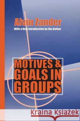 Motives & Goals in Groups Alvin Frederick Zander Alvin Zander 9781560008835