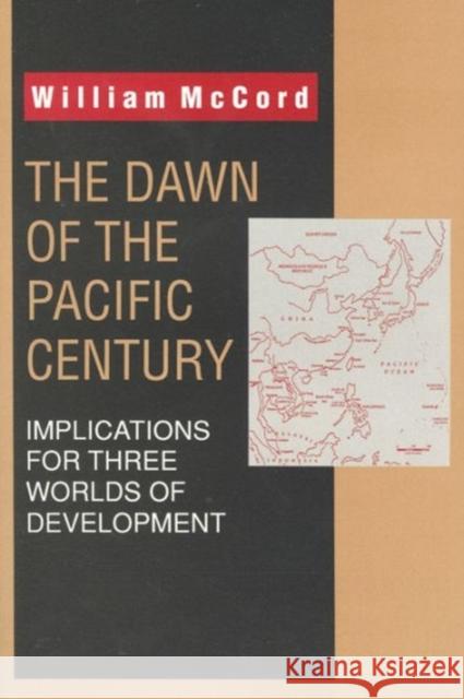 The Dawn of the Pacific Century: Implications for Three Worlds of Development McCord, William 9781560008866 Transaction Publishers