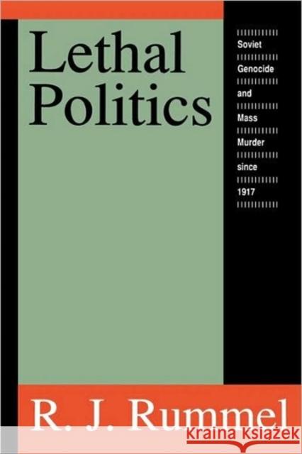 Lethal Politics: Soviet Genocide and Mass Murder Since 1917 Rummel, R. J. 9781560008873 Transaction Publishers