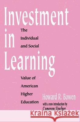 Investment in Learning: The Individual and Social Value of American Higher Education Howard Rothmann Bowen Cameron Fincher 9781560008880