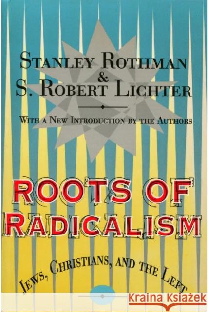 Roots of Radicalism: Jews, Christians, and the Left Rothman, Stanley 9781560008897