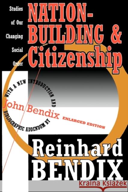 Nation-Building and Citizenship: Studies of Our Changing Social Order Bendix, Reinhard 9781560008903