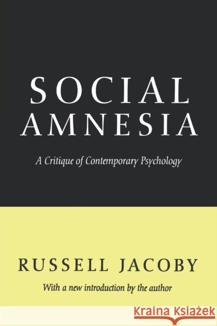 Social Amnesia: A Critique of Contemporary Psychology Jacoby, Russell 9781560008927