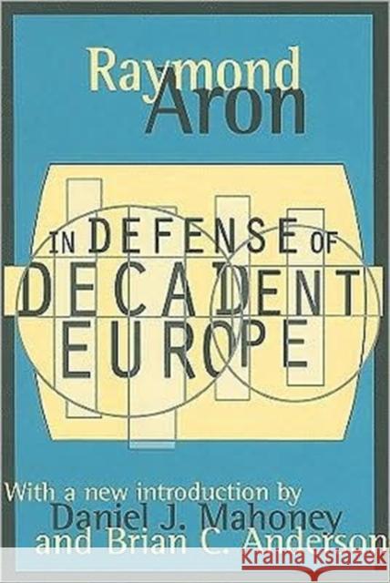 In Defense of Decadent Europe Raymond Aron Robert McCutcheon Brian Anderson 9781560008941 Transaction Publishers
