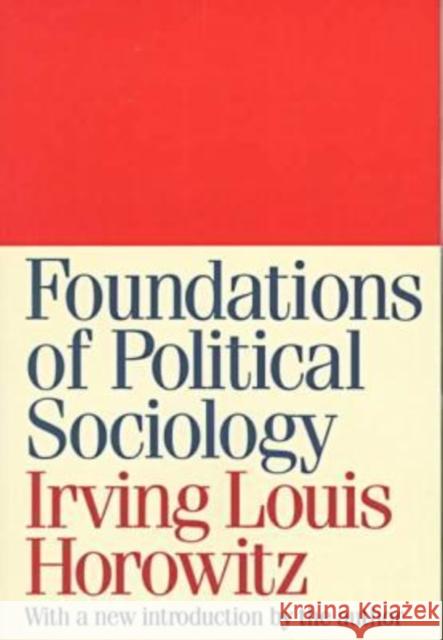 Foundations of Political Sociology Irving Louis Horowitz Irving Horowitz 9781560009122 Transaction Publishers