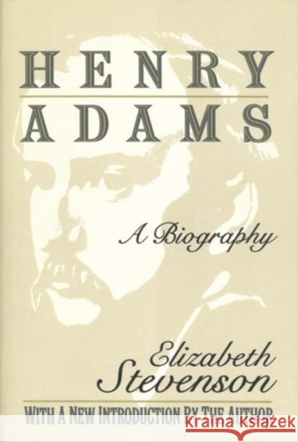 Henry Adams: A Biography Stevenson, Elizabeth 9781560009191 Transaction Publishers