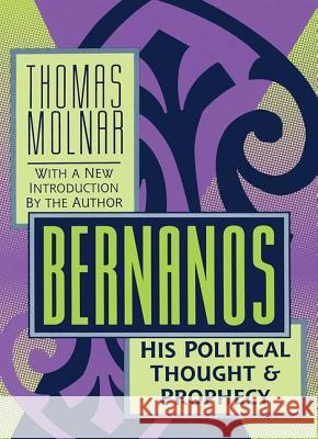 Bernanos: His Political Thought and Prophecy Thomas Steven Molnar Thomas Molnar 9781560009320