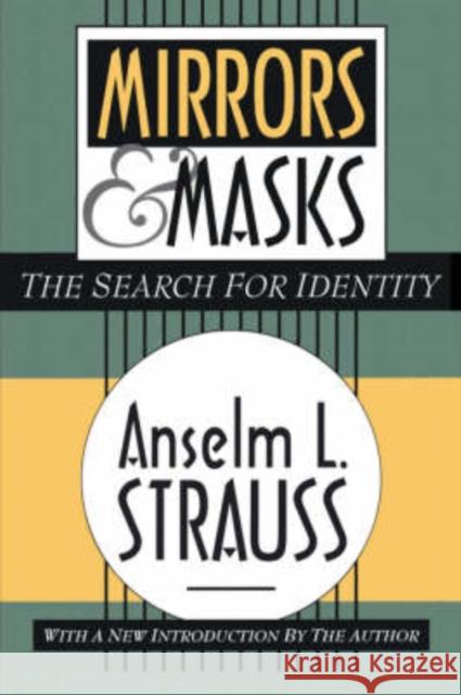 Mirrors & Masks: The Search for Identity Strauss, Anselm L. 9781560009351 Transaction Publishers