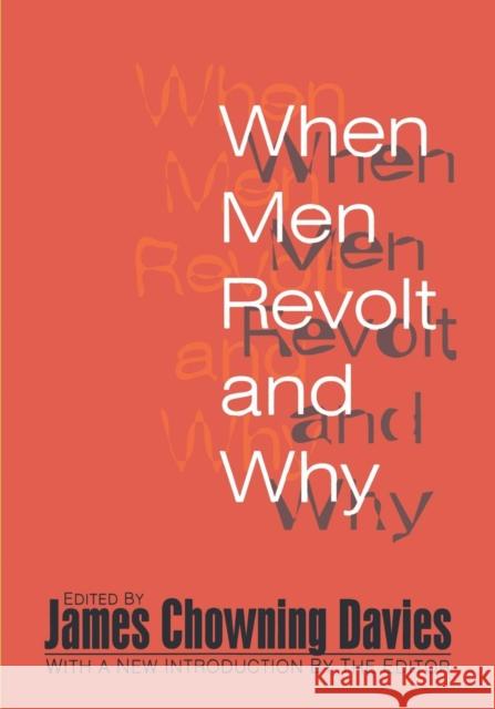 When Men Revolt and Why James Davies James Chowning Davies James Davies 9781560009399 Transaction Publishers