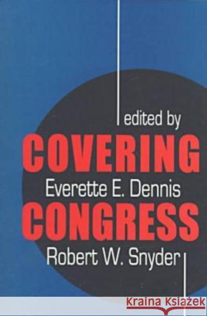 Covering Congress Everette E. Dennis Robert W. Snyder Everette Dennis 9781560009467 Transaction Publishers