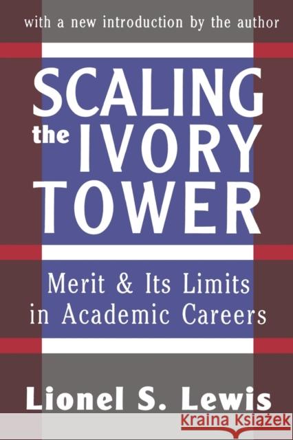 Scaling the Ivory Tower: Merit and Its Limits in Academic Careers Lewis, Lionel S. 9781560009580 Transaction Publishers