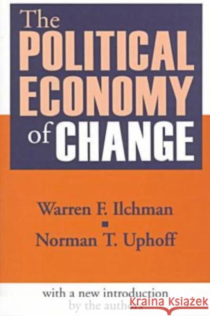 The Political Economy of Change Warren Frederick Ilchman Norman Uphoff 9781560009610