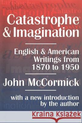 Catastrophe and Imagination: English and American Writings from 1870 to 1950 John McCormick John Jevons John Deleon 9781560009757 Transaction Publishers