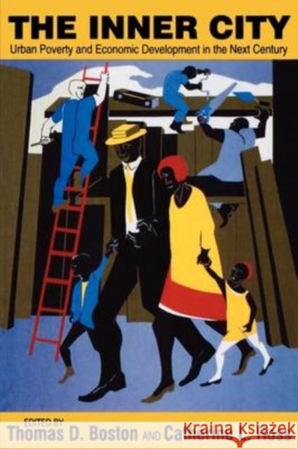 The Inner City : Urban Poverty and Economic Development in the Next Century Thomas Boston Catherine Ross Thomas D. Boston 9781560009801 Transaction Publishers