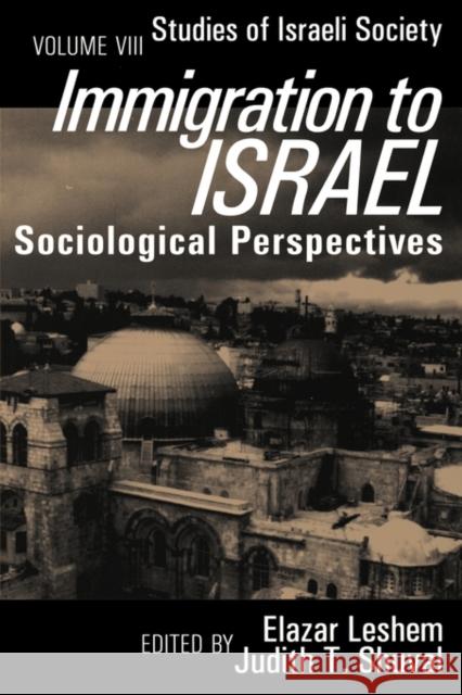 Immigration to Israel : Sociological Perspectives Studies of Israeli Society Judith Shuval Elazer Leshem Elazar Leshem 9781560009979 Transaction Publishers