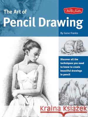 The Art of Pencil Drawing (Collector's Series) : Learn How to Draw Realistic Subjects with Pencil Gene Franks 9781560101864 Walter Foster Publishing