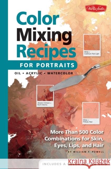 Color Mixing Recipes for Portraits William F. Powell 9781560109907 Walter Foster Publishing