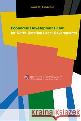 Economic Development Law for North Carolina Local Government David M. Lawrence 9781560113645 University of North Carolina Press