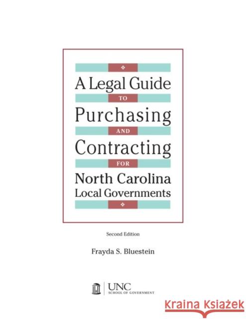 Legal Guide to Purchasing and Contracting for North Carolina Local Governments: 2004 Edition & 2007 Supplement Frayda S. Bluestein 9781560114642 Unc School of Government