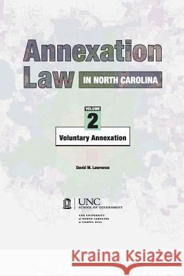 Annexation Law in North Carolina: Volume 2 - Voluntary Annexation David M. Lawrence 9781560114659 Unc School of Government