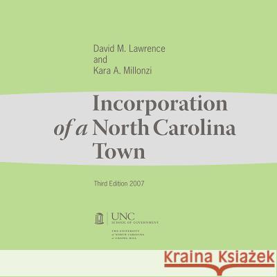 Incorporation of a North Carolina Town David M. Lawrence Kara A. Millonzi 9781560115632 School of Government Unc Chapel Hill