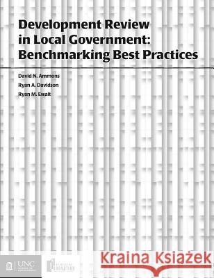 Development Review in Local Government: Benchmarking Best Practices David N. Ammons Ryan Davidson Ryan Ewalt 9781560115922 School of Government Unc Chapel Hill