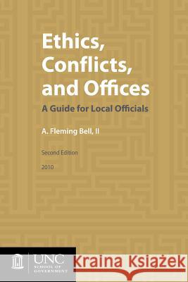 Ethics, Conflicts, and Offices: A Guide for Local Officials A. Fleming Bel 9781560116158 Unc School of Government